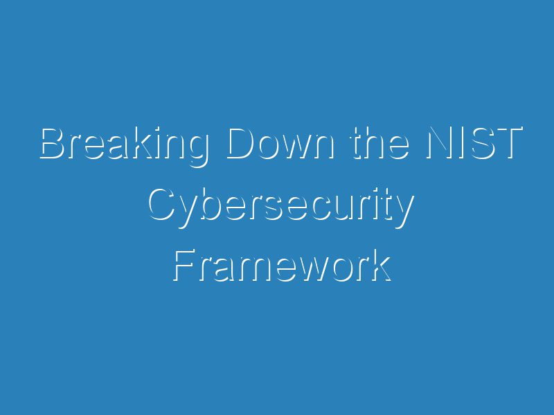 Breaking Down The Nist Cybersecurity Framework Itsc Breaking Down The Nist Cybersecurity Framework Itsc
