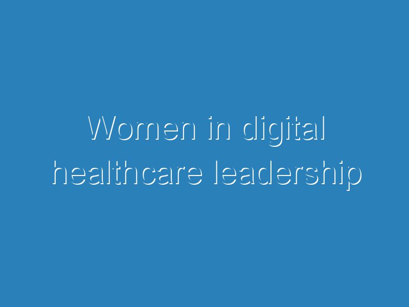 Women in digital healthcare leadership ITSC